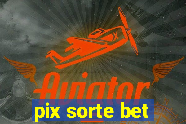 pix sorte bet